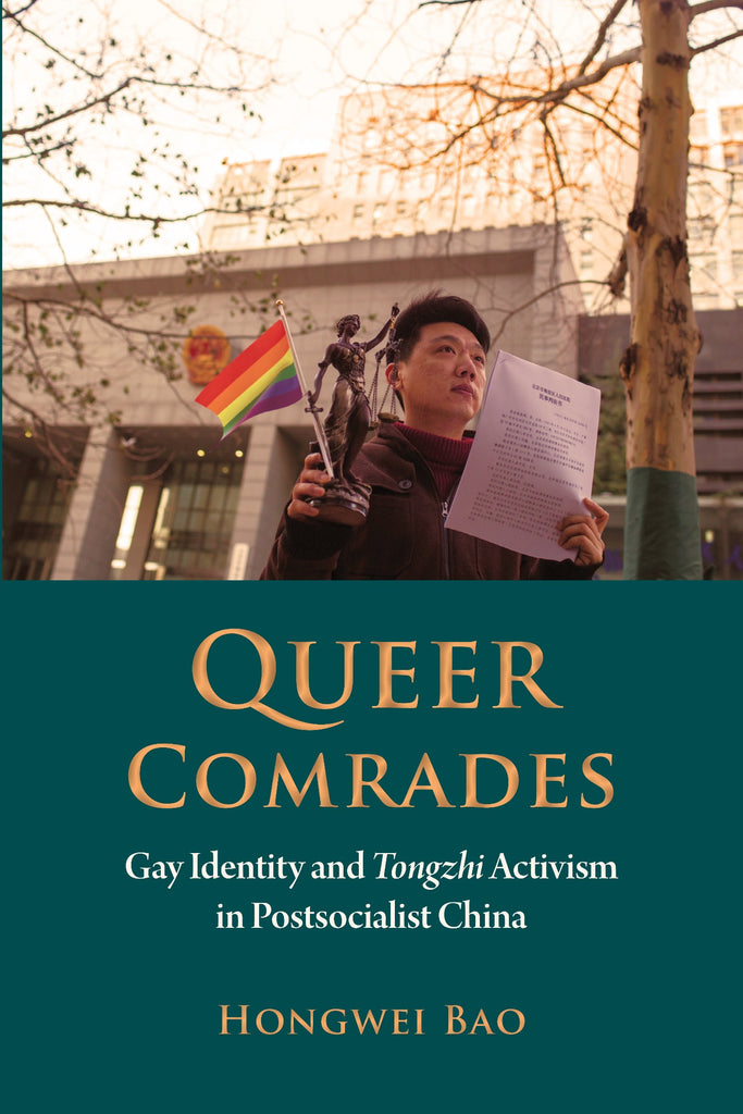 Queer Comrades: Gay Identity and Tongzhi Activism in Postsocialist China