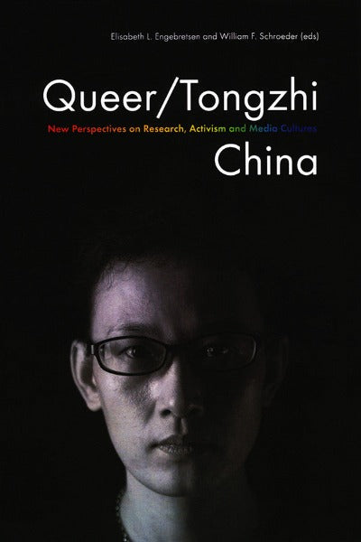 Queer/Tongzhi China: New Perspectives on Research, Activism and Media Cultures