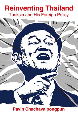 Reinventing Thailand: Thaksin and His Foreign Policy