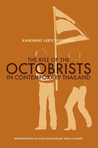 Rise of the Octobrists in Contemporary Thailand, The: Power and Conflict Among Former Left Wing Student Activists in Thai Politics