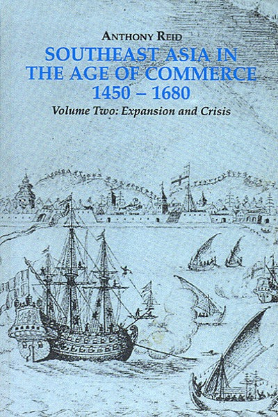 Southeast Asia in the Age of Commerce, 1450–1680; Volume Two: Expansion and Crisis