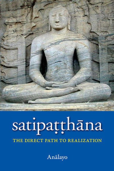 Satipaṭṭhāna: The Direct Path to Realization