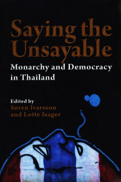 Saying the Unsayable: Monarchy and Democracy in Thailand