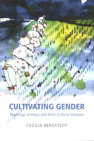 Cultivating Gender: Meanings of Place and Work in Rural Vietnam