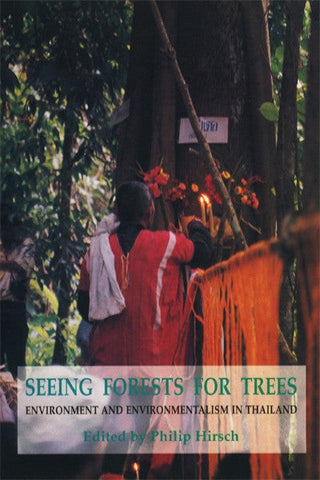 Seeing Forests for Trees: Environment and Environmentalism in Thailand