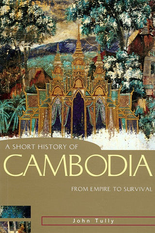 Short History of Cambodia, A: From Empire to Survival