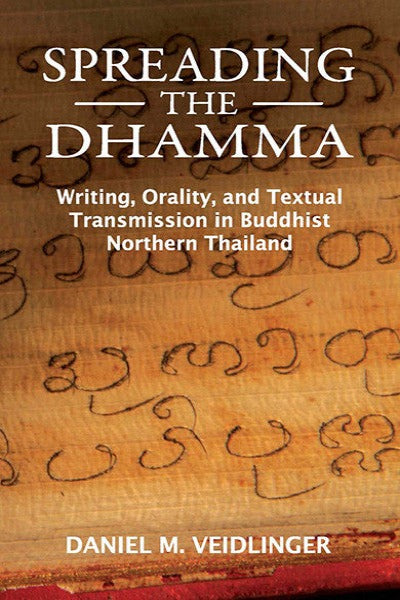 Spreading the Dhamma: Writing, Orality, and Textual Transmission in Buddhist Northern Thailand