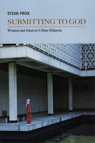 Submitting to God: Women and Islam in Urban Malaysia