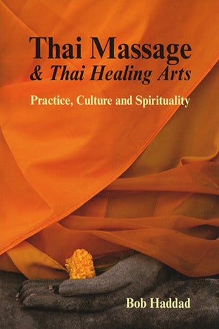 Thai Massage and Thai Healing Arts: Practice, Culture and Spirituality