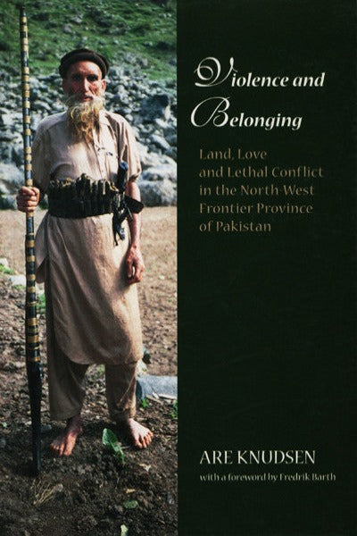 Violence and Belonging: Land, Love and Lethal Conflict in the North-West Frontier Province of Pakistan