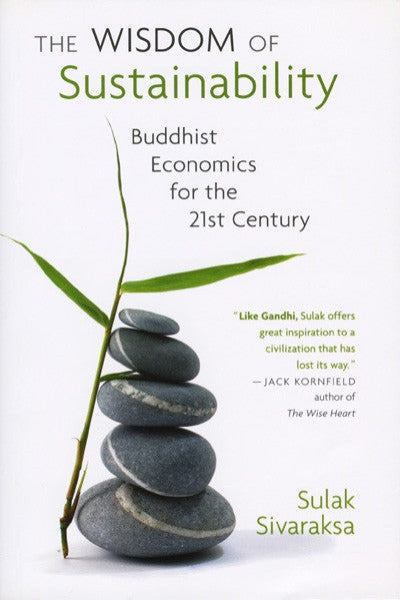 Wisdom of Sustainability, The: Buddhist Economics for the 21st Century
