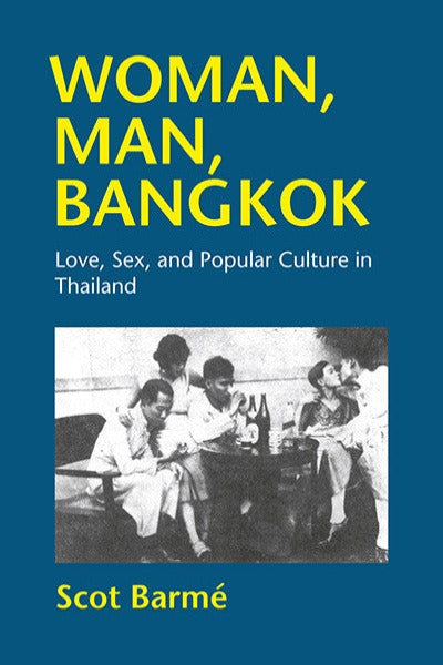 Woman, Man, Bangkok: Love, Sex, and Popular Culture in Thailand