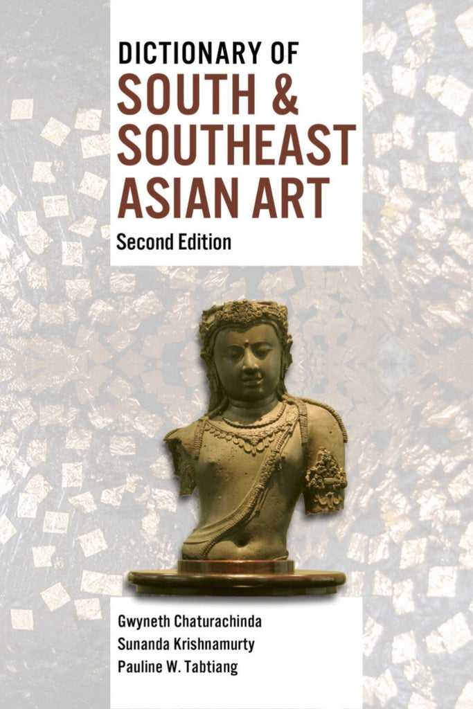 Dictionary of South & Southeast Asian Art, 2nd Ed.